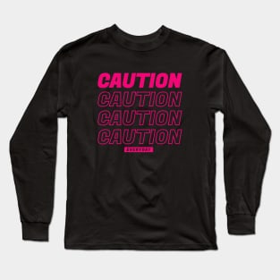 Caution Everyday Long Sleeve T-Shirt